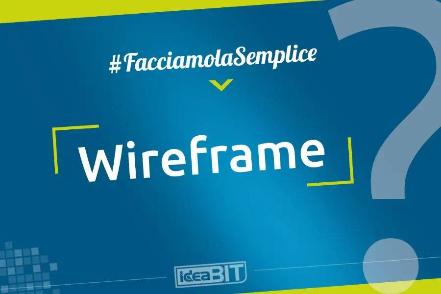 Il wireframe è una prima bozza, senza nessun elemento di design, che rappresenta lo scheletro di una pagina web.